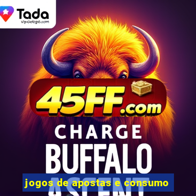 jogos de apostas e consumo